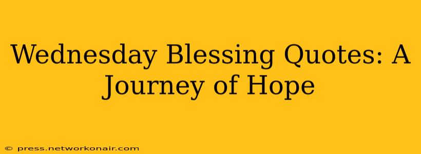 Wednesday Blessing Quotes: A Journey of Hope