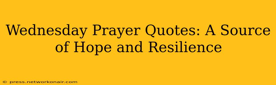 Wednesday Prayer Quotes: A Source of Hope and Resilience