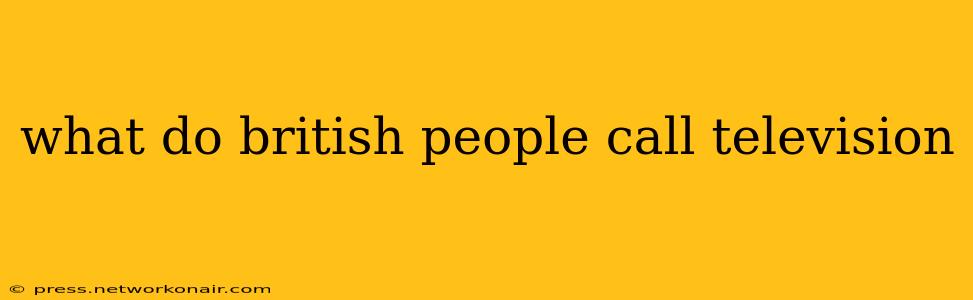 what do british people call television