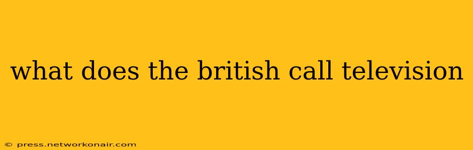 what does the british call television