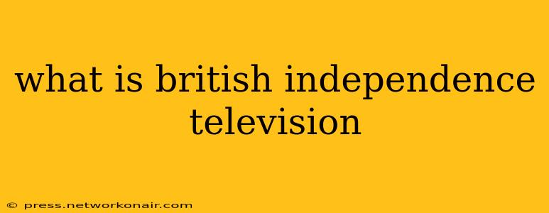what is british independence television
