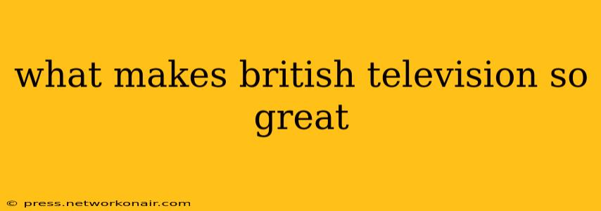 what makes british television so great