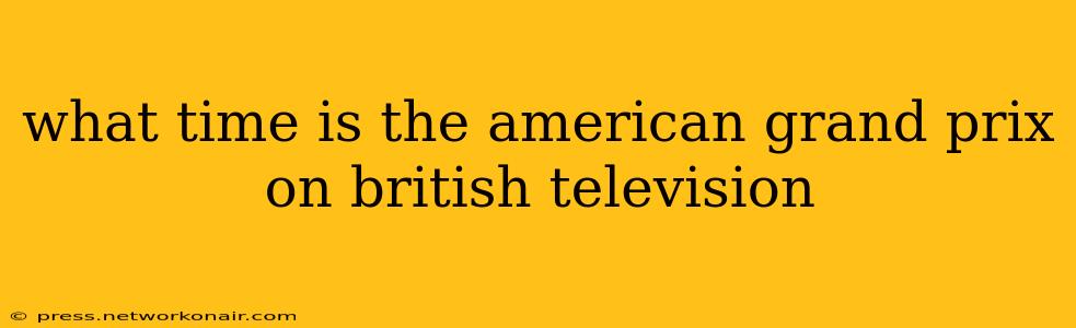 what time is the american grand prix on british television