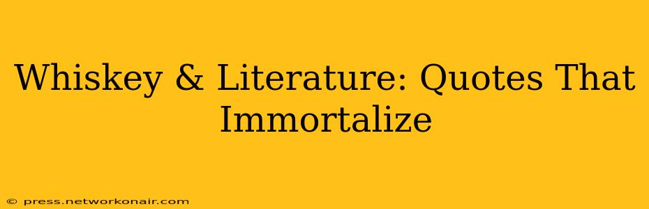 Whiskey & Literature: Quotes That Immortalize