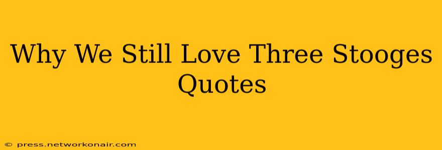 Why We Still Love Three Stooges Quotes