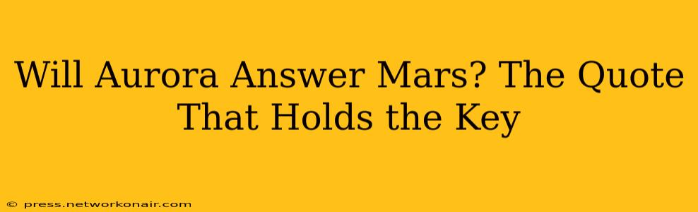 Will Aurora Answer Mars? The Quote That Holds the Key