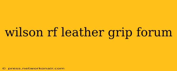 wilson rf leather grip forum