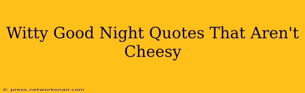 Witty Good Night Quotes That Aren't Cheesy