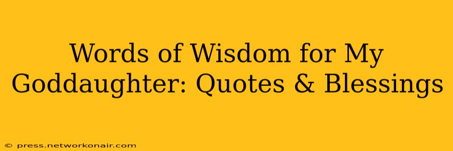 Words of Wisdom for My Goddaughter: Quotes & Blessings