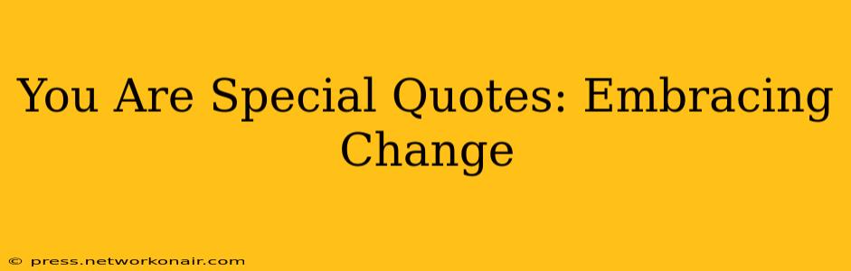 You Are Special Quotes: Embracing Change