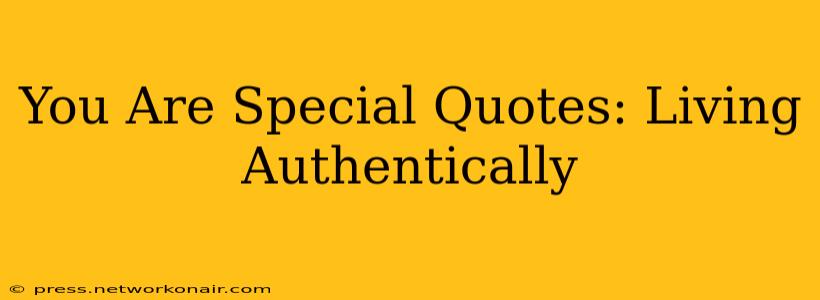 You Are Special Quotes: Living Authentically