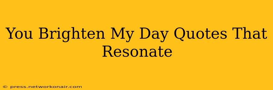 You Brighten My Day Quotes That Resonate