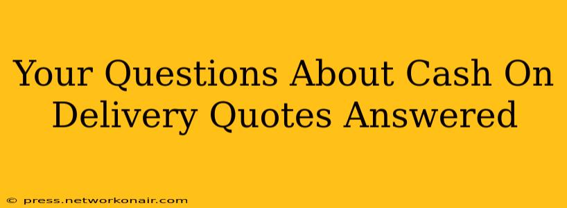 Your Questions About Cash On Delivery Quotes Answered